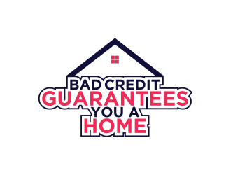 Bad Credit Guarantees You A Home logo design by ArRizqu