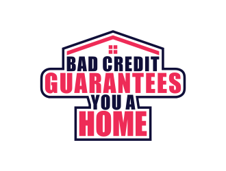 Bad Credit Guarantees You A Home logo design by brandshark