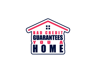 Bad Credit Guarantees You A Home logo design by NadeIlakes