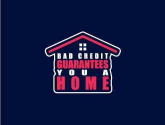 Bad Credit Guarantees You A Home logo design by NadeIlakes