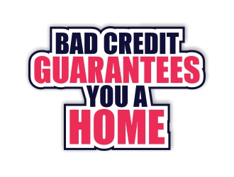 Bad Credit Guarantees You A Home logo design by rizuki
