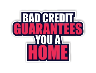 Bad Credit Guarantees You A Home logo design by rizuki