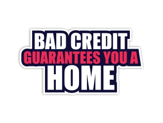 Bad Credit Guarantees You A Home logo design by rizuki