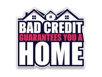 Bad Credit Guarantees You A Home logo design by rizuki