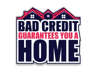 Bad Credit Guarantees You A Home logo design by rizuki
