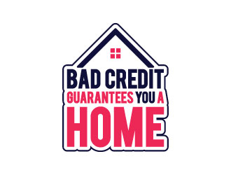 Bad Credit Guarantees You A Home logo design by Webphixo