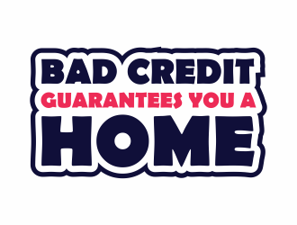 Bad Credit Guarantees You A Home logo design by Zeratu