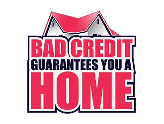Bad Credit Guarantees You A Home logo design by scriotx