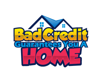 Bad Credit Guarantees You A Home logo design by AamirKhan