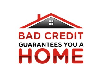 Bad Credit Guarantees You A Home logo design by sabyan