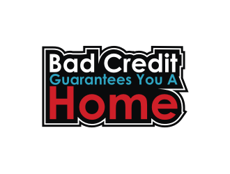 Bad Credit Guarantees You A Home logo design by ora_creative