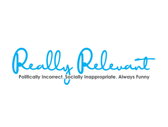 Brand: Really Relevant   Tag Line: Politically Incorrect, Socially Inappropriate, Always Funny logo design by AB212