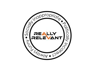 Brand: Really Relevant   Tag Line: Politically Incorrect, Socially Inappropriate, Always Funny logo design by fastIokay
