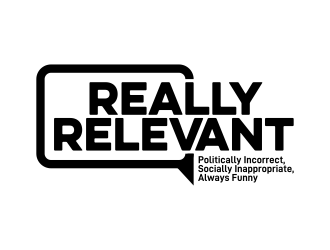 Brand: Really Relevant   Tag Line: Politically Incorrect, Socially Inappropriate, Always Funny logo design by ekitessar