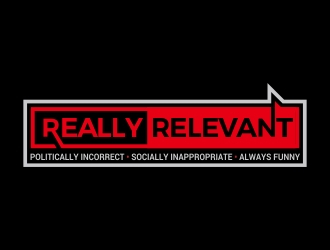 Brand: Really Relevant   Tag Line: Politically Incorrect, Socially Inappropriate, Always Funny logo design by AnandArts