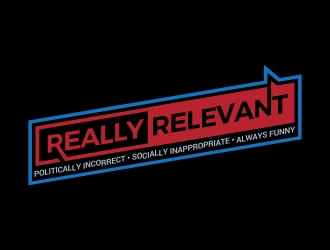 Brand: Really Relevant   Tag Line: Politically Incorrect, Socially Inappropriate, Always Funny logo design by AnandArts