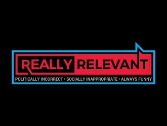Brand: Really Relevant   Tag Line: Politically Incorrect, Socially Inappropriate, Always Funny logo design by AnandArts