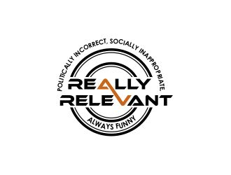 Brand: Really Relevant   Tag Line: Politically Incorrect, Socially Inappropriate, Always Funny logo design by fastIokay