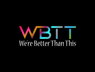 WBTT (We’re Better Than This) logo design by Purwoko21