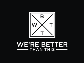 WBTT (We’re Better Than This) logo design by ora_creative