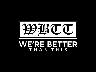 WBTT (We’re Better Than This) logo design by indomie_goreng
