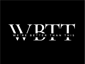 WBTT (We’re Better Than This) logo design by izimax