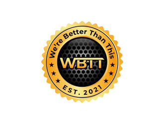 WBTT (We’re Better Than This) logo design by meliodas
